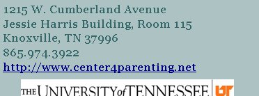 1215 W. Cumberland Avenue                                                   Jessie Harris Building, Room 115                                            Knoxville, TN 37996                                                     865.974.3922                                                                                http://www.center4parenting.net